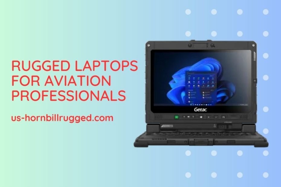 Rugged Laptops for Aviation Professionals